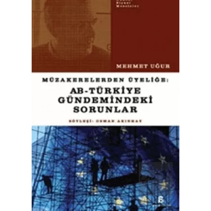 Müzakerelerden Üyeliğe: AB Türkiye Gündemindeki Sorunlar