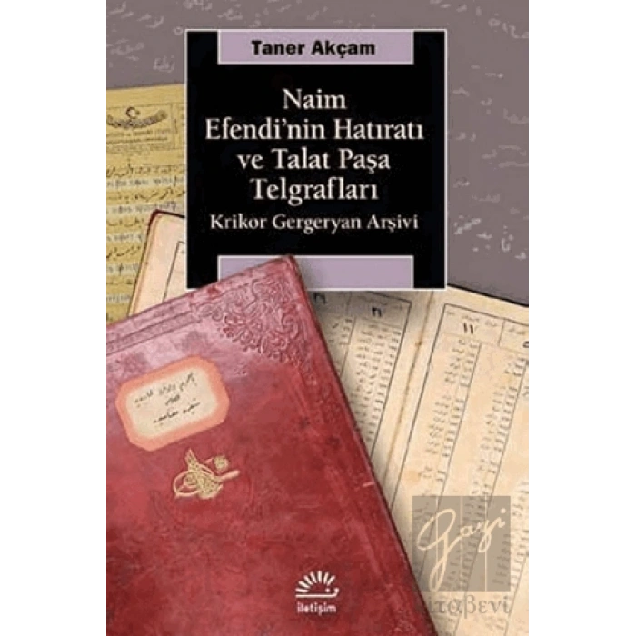 Naim Efendinin Hatıratı ve Talat Paşa Telgrafları: Krikor Gergenyan Arşivi