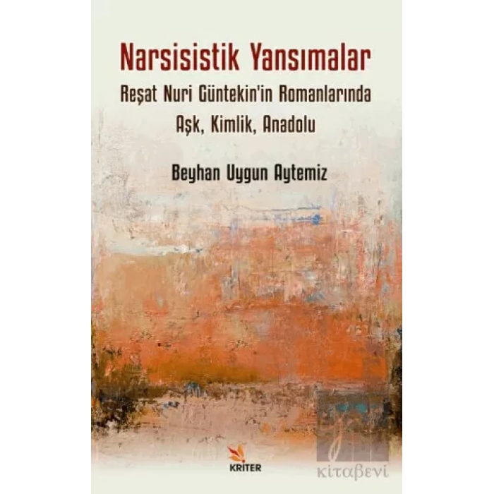 Narsisistik Yansımalar: Reşat Nuri Güntekinin Romanlarında Aşk, Kimlik, Anadolu