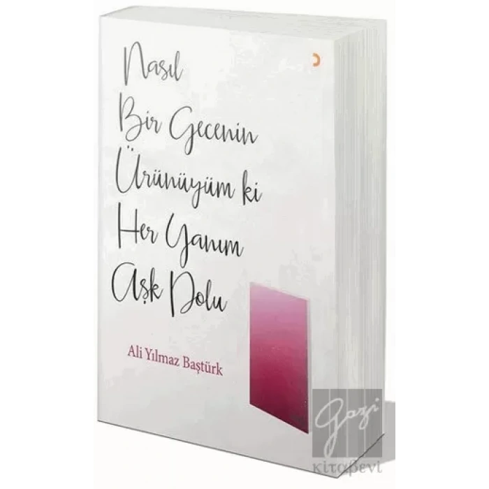 Nasıl Bir Gecenin Ürünüyüm ki Her Yanım Aşk Dolu