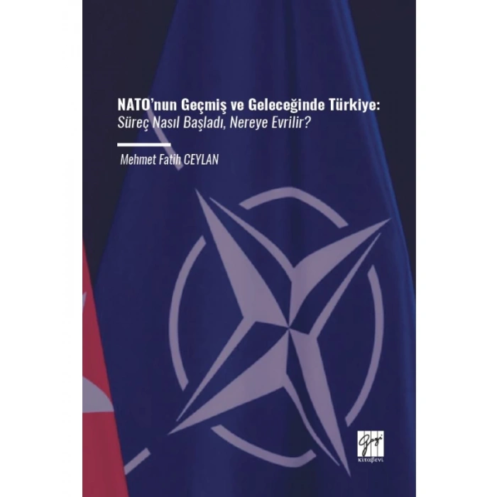 NATO’nun Geçmiş ve Geleceğinde Türkiye: Süreç Nasıl Başladı, Nereye Evrilir - Mehmet Fatih CEYLAN