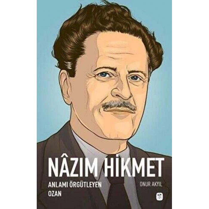 Nazım Hikmet: Anlamı Örgütleyen Ozan