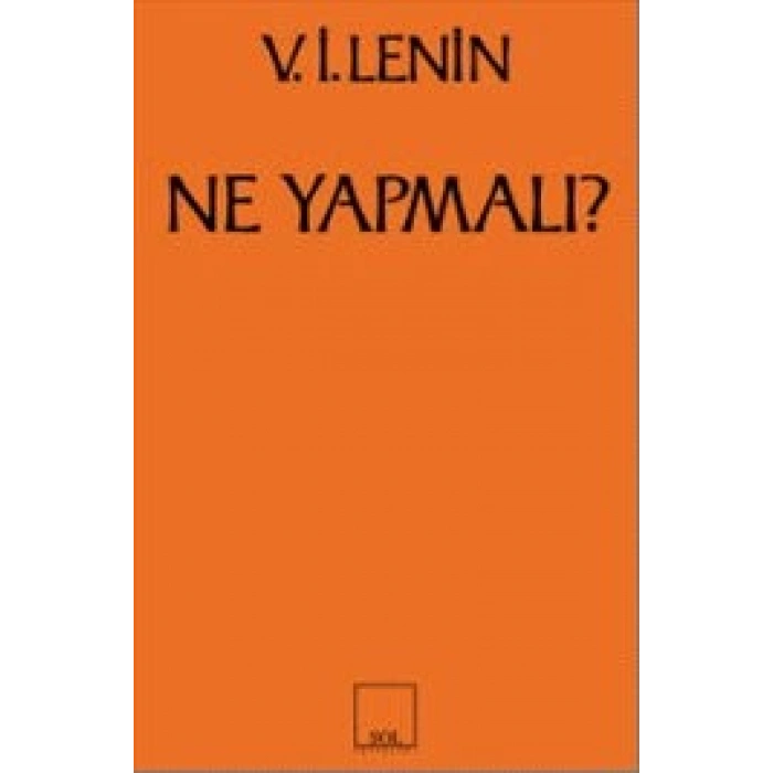 Ne Yapmalı? Hareketimizin Canalıcı Sorunları