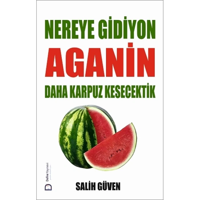 Nereye Gidiyon Aganin Daha Karpuz Kesecektik