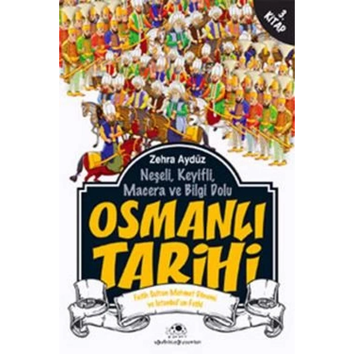 Neşeli, Keyifli, Macera ve Bilgi Dolu Osmanlı Tarihi - 3. Kitap