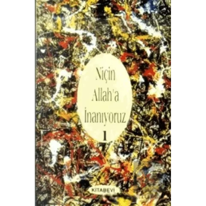 Niçin Allah’a İnanıyoruz? Cilt: 1
