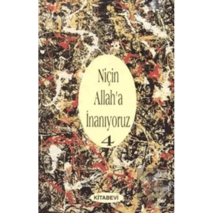 Niçin Allah’a İnanıyoruz? Cilt: 4