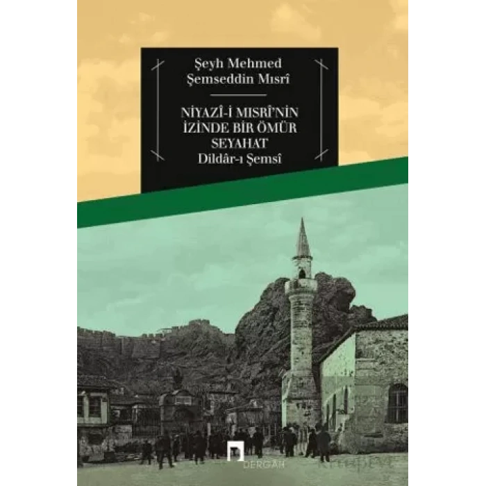 Niyazi Mısrinin İzinde Bir Ömür Seyahat