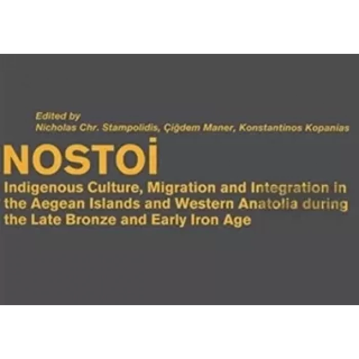 Nostoi: Indigenous Culture, Migration, and Integration in The Aegean Islands and Western Anatolia During The Late Bronze And Early Iron Age