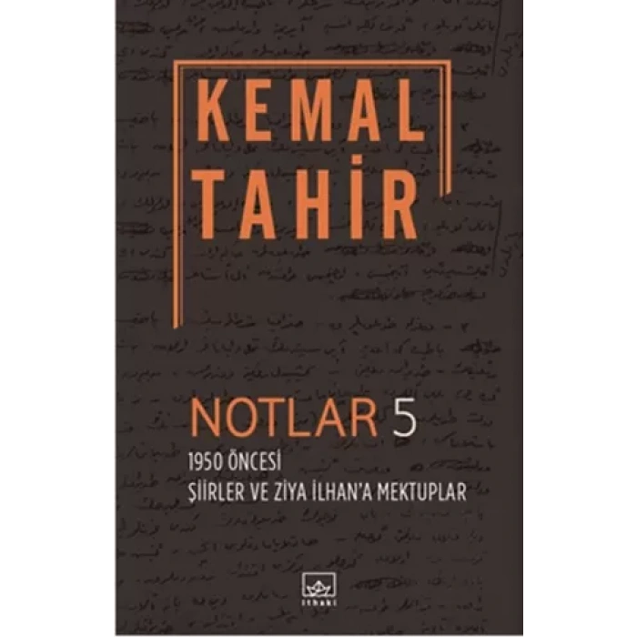 Notlar 5 - 1950 Öncesi Şiirler ve Ziya İlhana Mektuplar