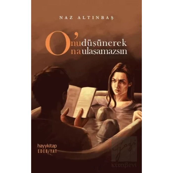 Onu Düşünerek Ona Ulaşamazsın