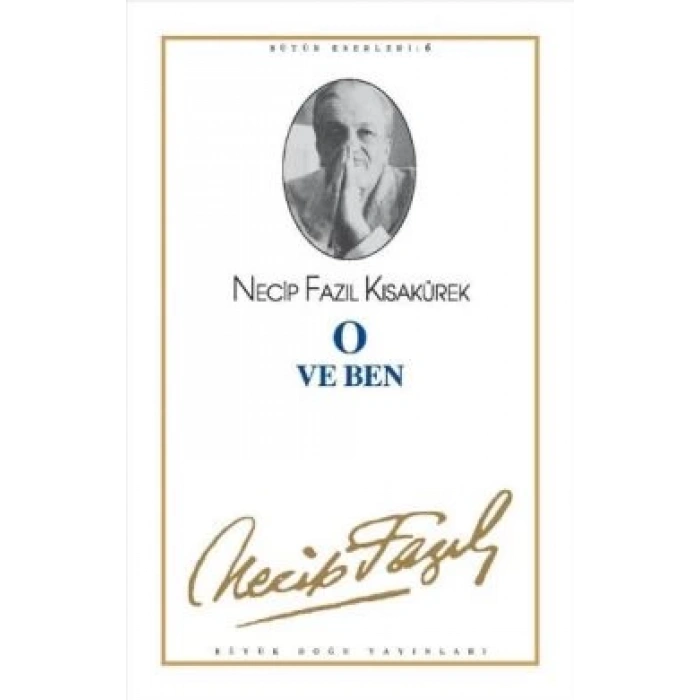 O ve Ben : 6 - Necip Fazıl Bütün Eserleri