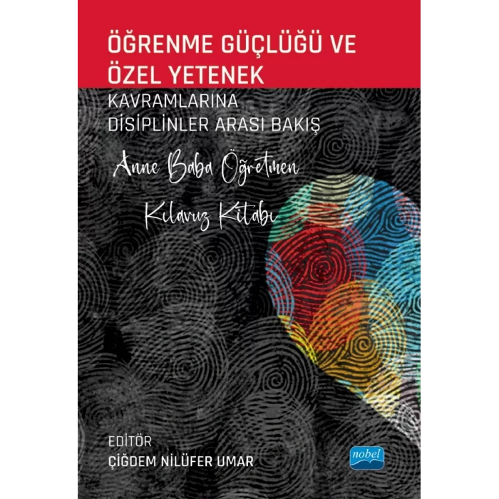 ÖĞRENME GÜÇLÜĞÜ VE ÖZEL YETENEK Kavramlarına Disiplinler Arası Bakış - Anne Baba Öğretmen Kılavuz Kitabı