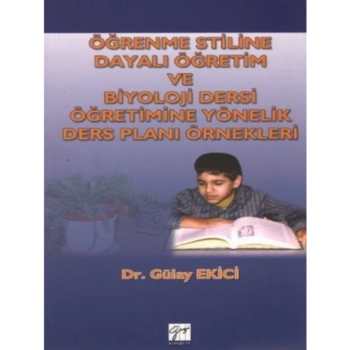 Öğrenme Stiline Dayalı Öğretim ve Biyoloji Dersi Öğretimine Yönelik Ders Planı Örnekleri - Dr. Gülay Ekici