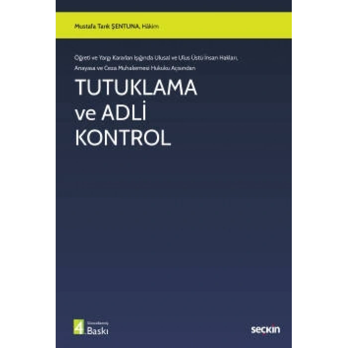 Öğreti ve Yargı Kararları Işığında Ulusal ve Ulus Üstü İnsan Hakları,  Anayasa ve Ceza Muhakemesi Hukuku AçısındanTutuklama ve Adli Kontrol