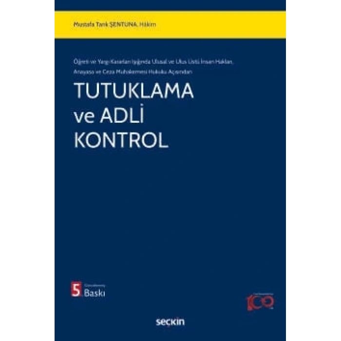 Öğreti ve Yargı Kararları Işığında Ulusal ve Ulus Üstü İnsan Hakları,  Anayasa ve Ceza Muhakemesi Hukuku AçısındanTutuklama ve Adli Kontrol