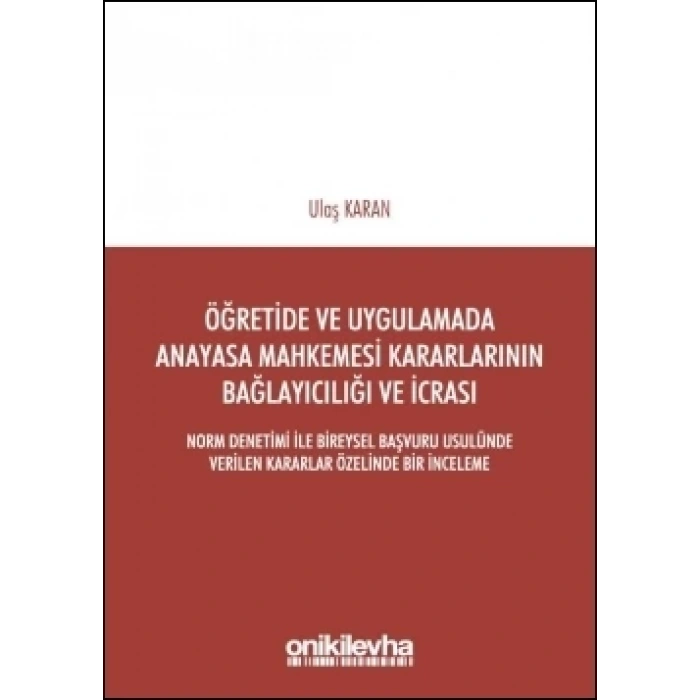 Öğretide ve Uygulamada Anayasa Mahkemesi Kararlarının Bağlayıcılığı ve İcrası