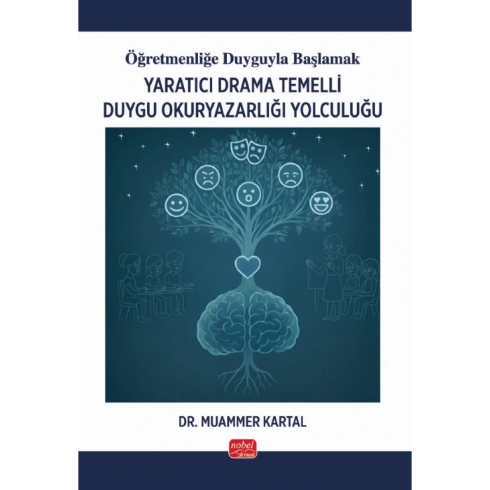 Öğretmenliğe Duyguyla Başlamak - YARATICI DRAMA TEMELLİ DUYGU OKURYAZARLIĞI YOLCULUĞU