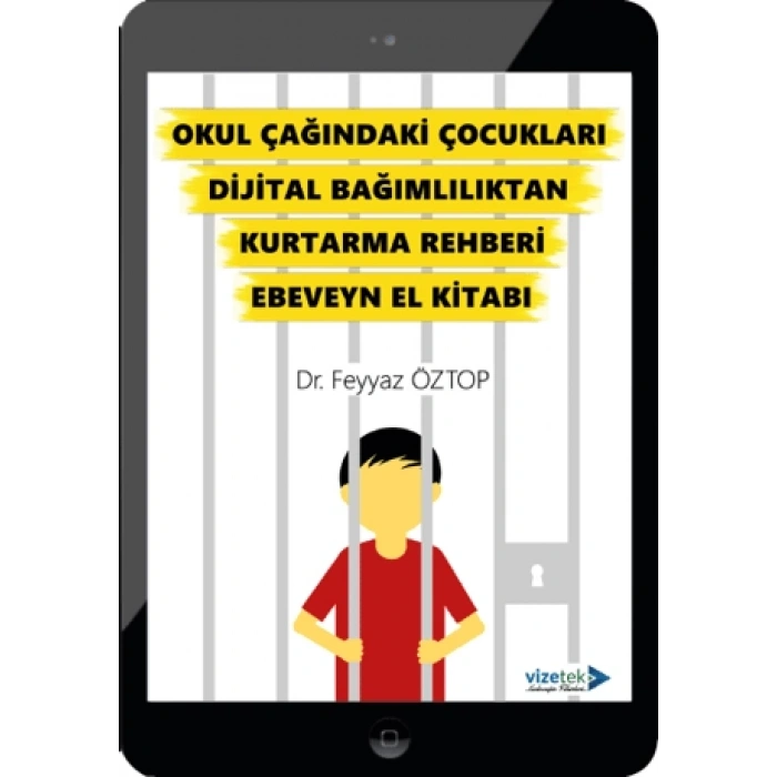 Okul Çağındaki Çocukları Dijital Bağımlılıktan Kurtarma Rehberi Ebeveyn El Kitabı