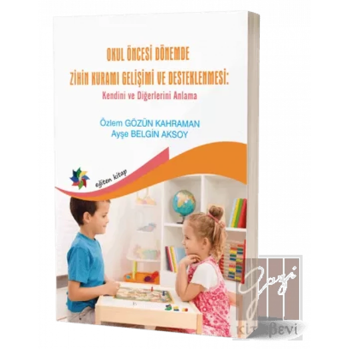 Okul Öncesi Dönemde Zihin Kuramı Gelişimi Ve Desteklenmesi