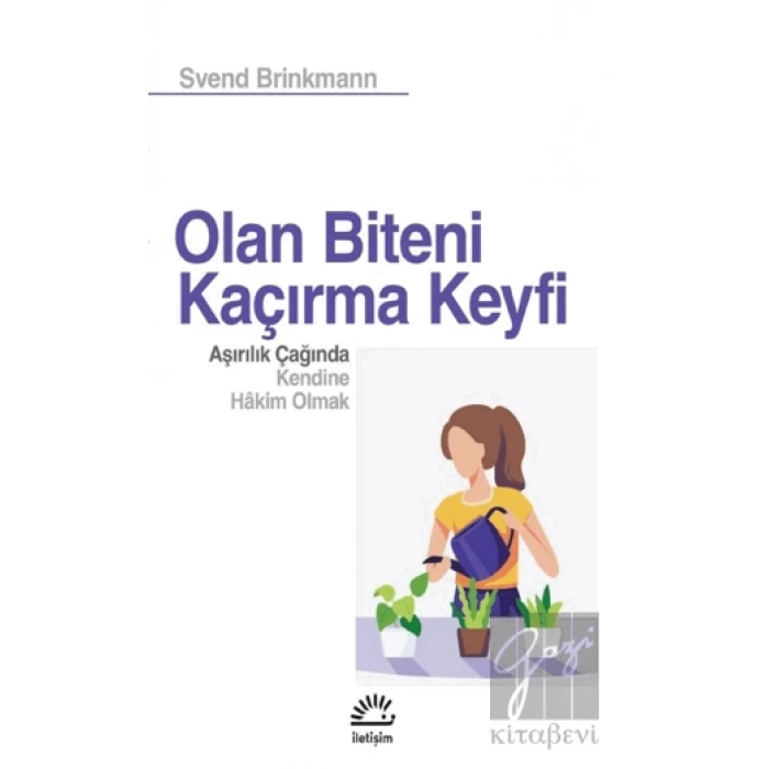 Olan Biteni Kaçırma Keyfi - Aşırılık Çağında Kendine Hâkim Olmak