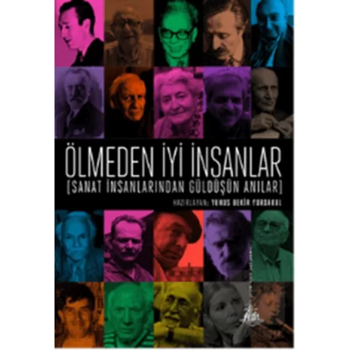 Ölmeden İyi İnsanlar: Sanat İnsanlarından Güldüşün Anılar