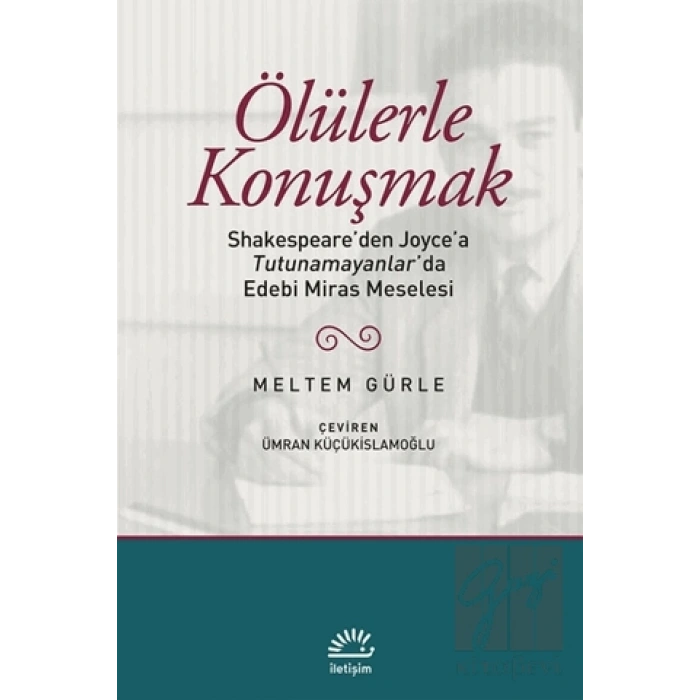 Ölülerle Konuşmak: Shakespareden Joycea Tutunamayanlarda Edebi Miras Meselesi