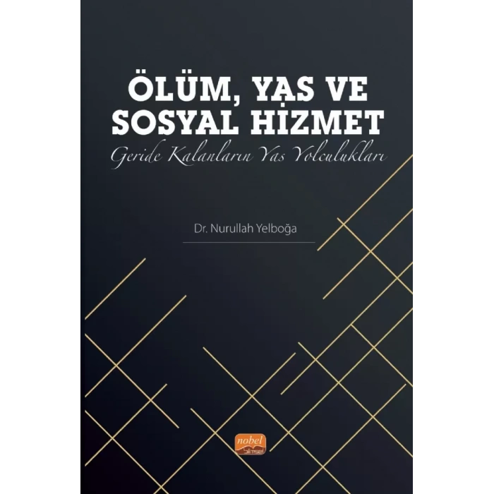 ÖLÜM, YAS ve SOSYAL HİZMET: Geride Kalanların Yas Yolculukları