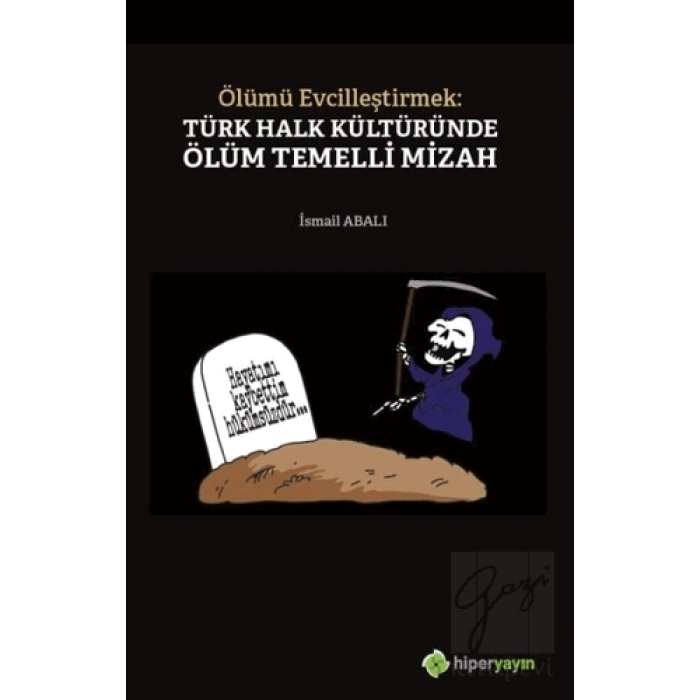 Ölümü Evcilleştirmek: Türk Halk Kültüründe Ölüm Temelli Mizah