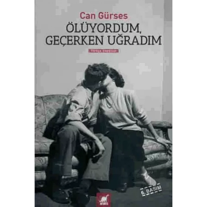 Ölüyordum, Geçerken Uğradım