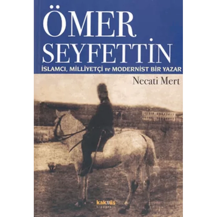 Ömer Seyfettin: İslamcı, Milliyetçi ve Modernist Bir Yazar