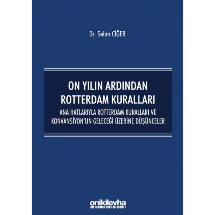 On Yılın Ardından Rotterdam Kuralları: Ana Hatlarıyla Rotterdam Kuralları ve Konvansiyonun Geleceği Üzerine Düşünceler