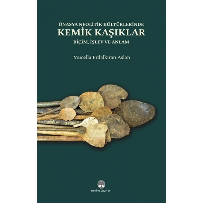 Önasya Nelitik Kültürlerinde Kemik Kaşıklar (Ciltli)