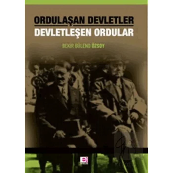 Ordulaşan Devletler Devletleşen Ordular