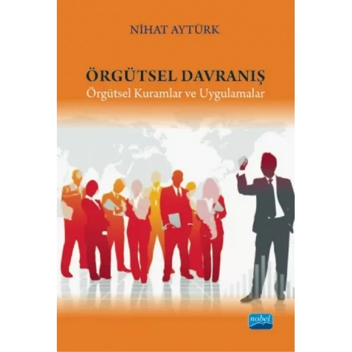 ÖRGÜTSEL DAVRANIŞ - Örgütsel Kuramlar ve Uygulamalar