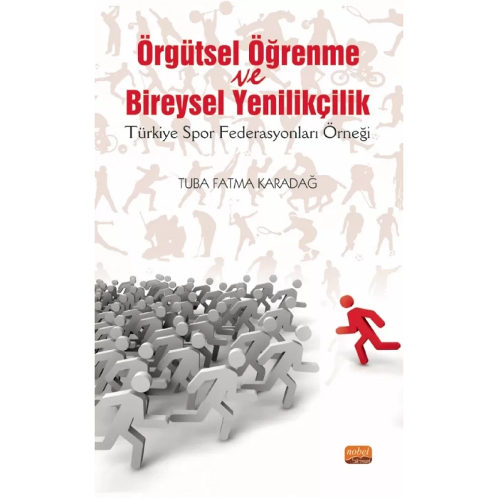 ÖRGÜTSEL ÖĞRENME VE BİREYSEL YENİLİKÇİLİK (Türkiye Spor Federasyonları Örneği)