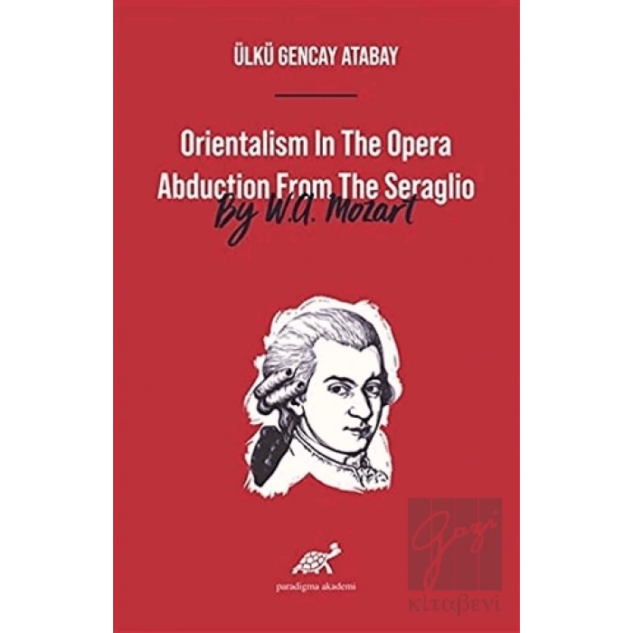 Orientalism In The Opera Abduction From The Seraglio By W. A. Mozart