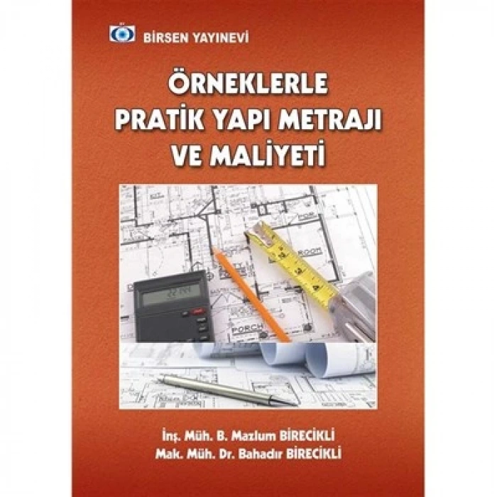 Örneklerle Pratik Yapı Metrajı ve Maliyeti / İnş. Müh. B. Mazlum Birecikli, Mak. Müh. Dr. Bahadır Birecikli