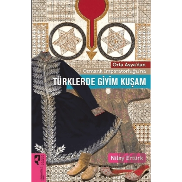 Orta Asya’dan Osmanlı İmparatorluğu’na Türklerde Giyim Kuşam