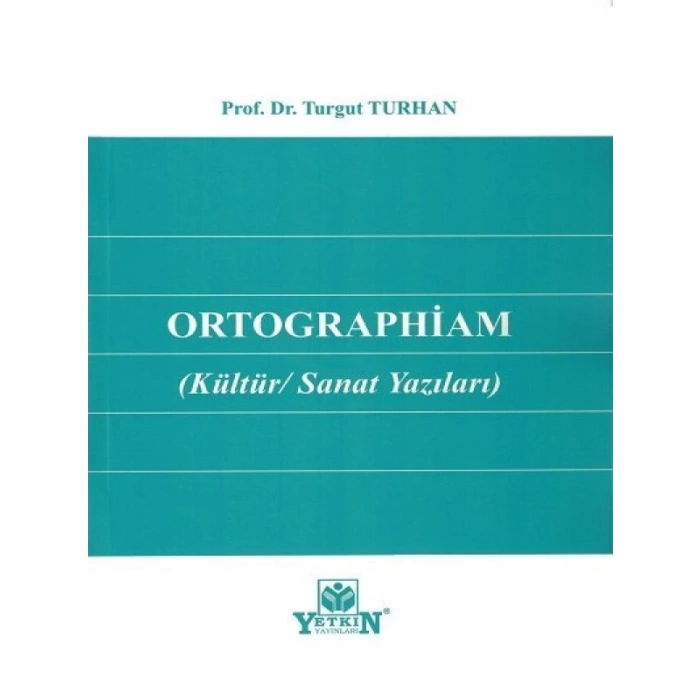 Ortographiam (Kültür/Sanat Yazıları) - Turgut Turhan