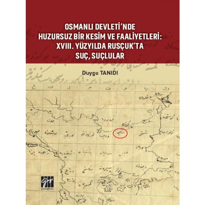 Osmanlı Devleti nde Huzursuz Bir Kesim ve Faaliyetleri: XVIII. Yüzyılda Rusçuk ta Suç, Suçlular - Duygu TANIDI