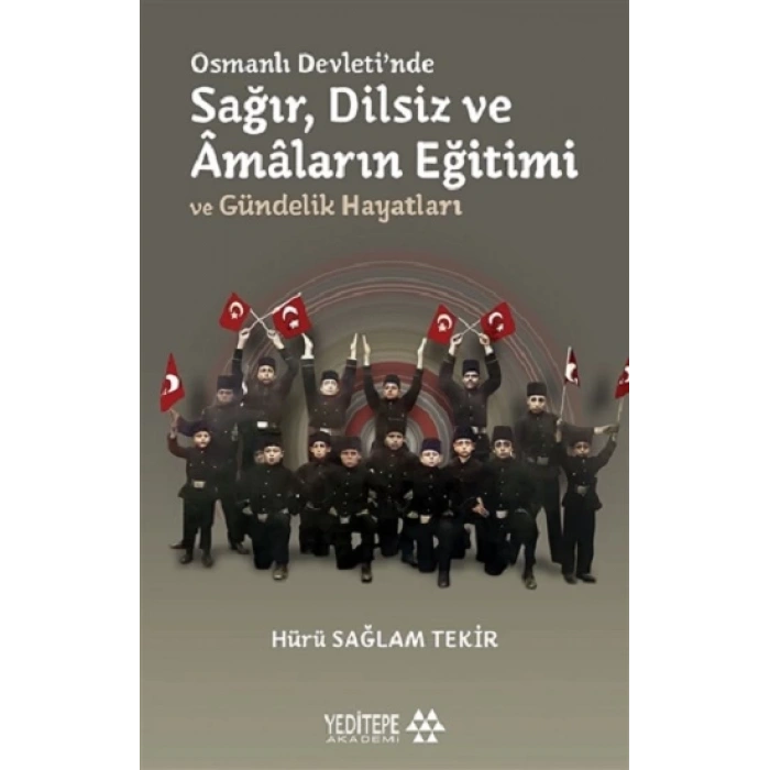 Osmanlı Devletinde Sağır, Dilsiz ve Amaların Eğitimi ve Gündelik Hayatları