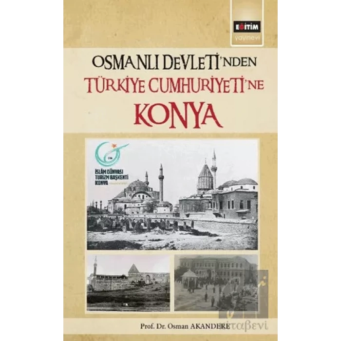 Osmanlı Devletinden Türkiye Cumhuriyetine Konya