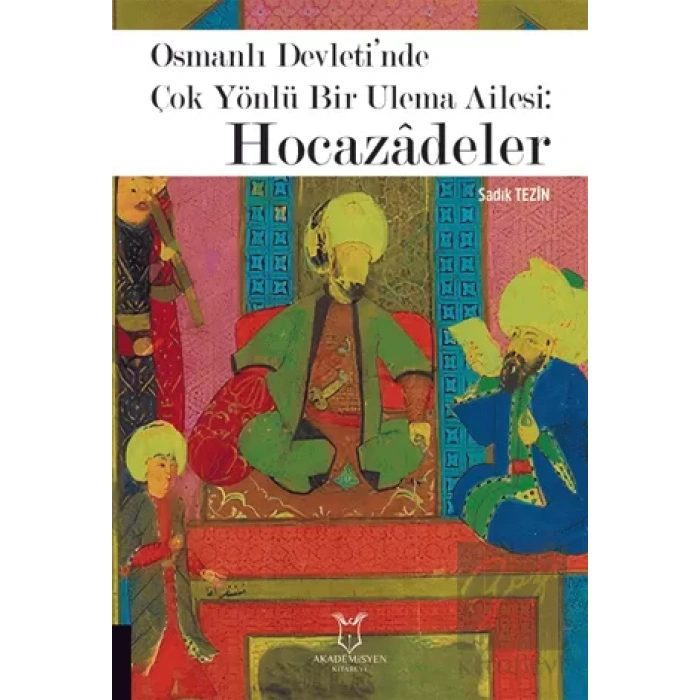 Osmanlı Devleti’nde Çok Yönlü Bir Ulema Ailesi: Hocazâdeler