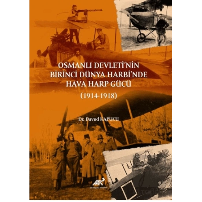 Osmanlı Devleti’nin Birinci Dünya Harbi’nde Hava Harp Gücü (1914-1918)