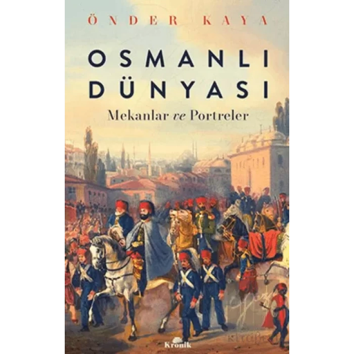 Osmanlı Dünyası - Mekanlar ve Portreler