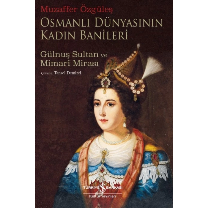 Osmanlı Dünyasının Kadın Banileri – Gülnuş Sultan ve Mimari Mirası