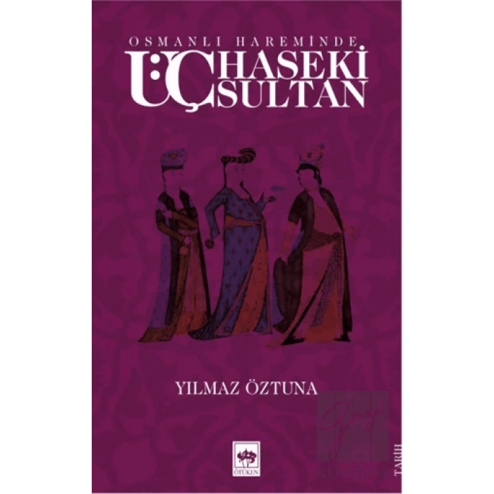 Osmanlı Hareminde Üç Haseki Sultan