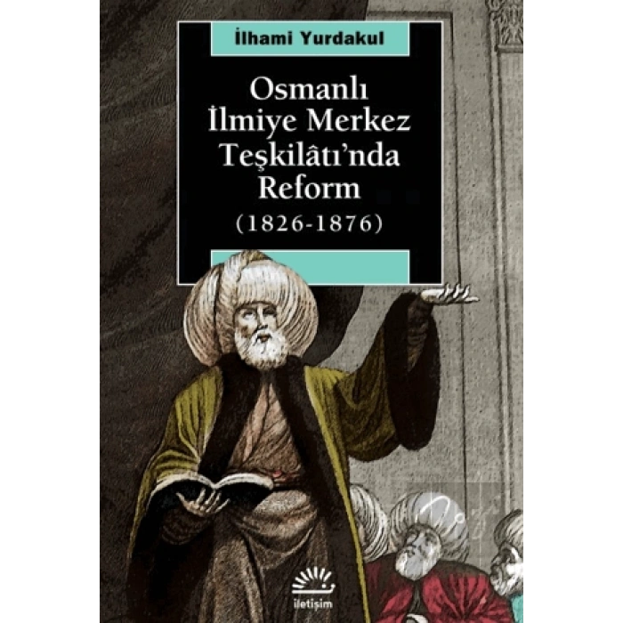 Osmanlı İlmiye Merkez Teşkilatında Reform 1826 1876