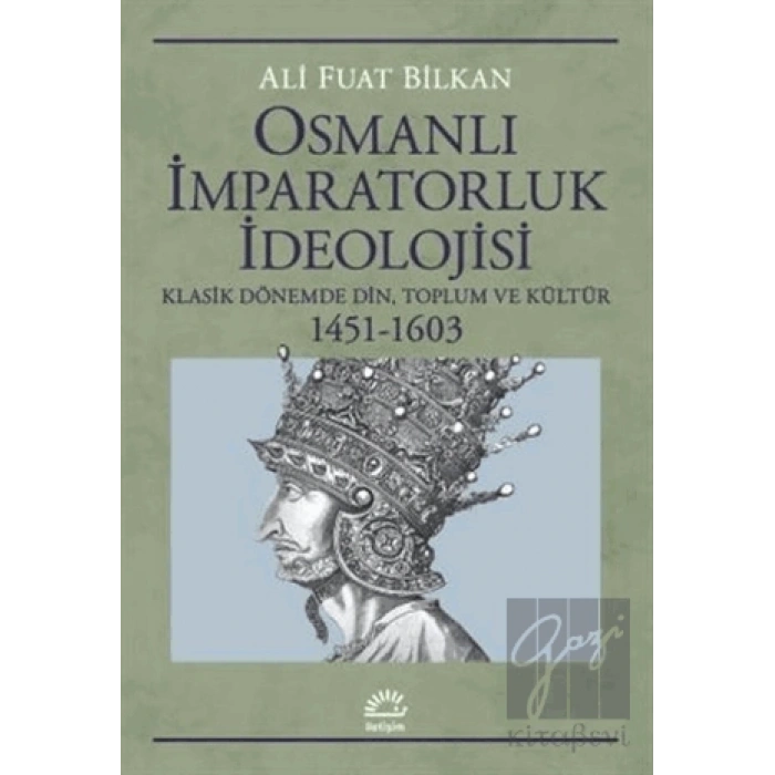 Osmanlı İmparatorluk İdeolojisi: Klasik Dönemde Din, Toplum ve Kültür 1451 1603
